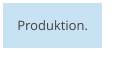 Produktion.